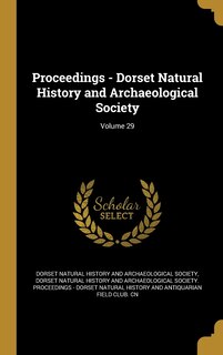 Couverture_Proceedings - Dorset Natural History and Archaeological Society; Volume 29