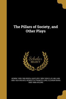 The Pillars of Society, and Other Plays