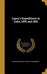 Lopez's Expeditions to Cuba, 1850 and 1851