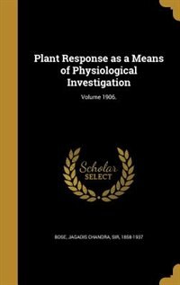 Plant Response as a Means of Physiological Investigation; Volume 1906.