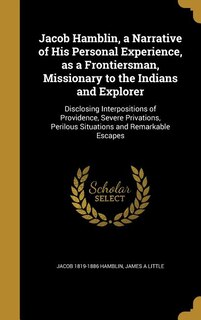 Front cover_Jacob Hamblin, a Narrative of His Personal Experience, as a Frontiersman, Missionary to the Indians and Explorer