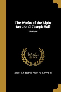 The Works of the Right Reverend Joseph Hall; Volume 3