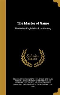 The Master of Game: The Oldest English Book on Hunting