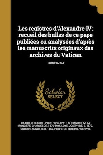 Front cover_Les registres d'Alexandre IV; recueil des bulles de ce pape publiées ou analysées d'après les manuscrits originaux des archives du Vatican; Tome 02-03