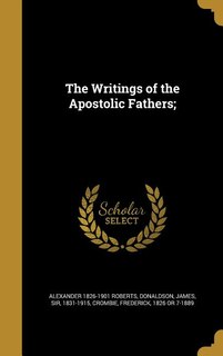 The Writings of the Apostolic Fathers;