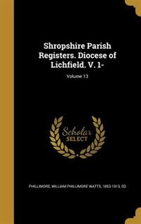Shropshire Parish Registers. Diocese of Lichfield. V. 1-; Volume 13