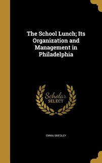 Couverture_The School Lunch; Its Organization and Management in Philadelphia