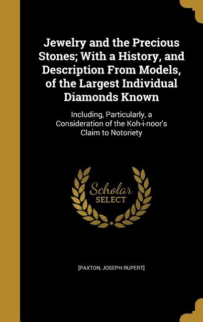 Front cover_Jewelry and the Precious Stones; With a History, and Description From Models, of the Largest Individual Diamonds Known