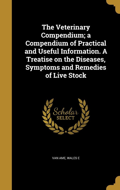 Front cover_The Veterinary Compendium; a Compendium of Practical and Useful Information. A Treatise on the Diseases, Symptoms and Remedies of Live Stock
