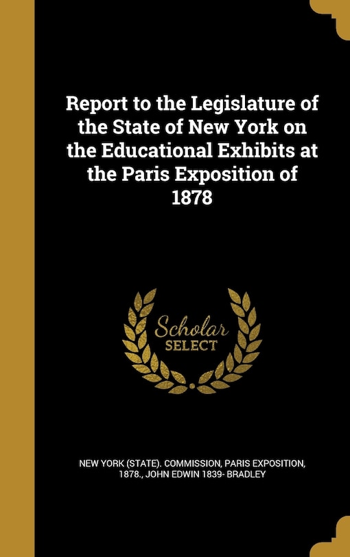 Report to the Legislature of the State of New York on the Educational Exhibits at the Paris Exposition of 1878