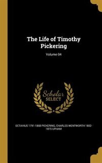 Couverture_The Life of Timothy Pickering; Volume 04