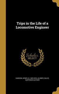 Trips in the Life of a Locomotive Engineer