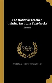 The National Teacher-training Institute Text-books; Volume 1