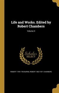 Front cover_Life and Works. Edited by Robert Chambers; Volume 4