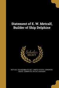 Couverture_Statement of E. W. Metcalf, Builder of Ship Delphine