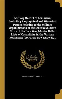Front cover_Military Record of Louisiana; Including Biographical and Historical Papers Relating to the Military Organizations of the State; a Soldier's Story of the Late War, Muster Rolls, Lists of Casualities in the Various Regiments (so Far as Now Known),...