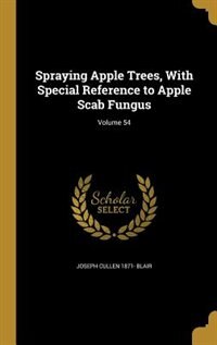 Spraying Apple Trees, With Special Reference to Apple Scab Fungus; Volume 54