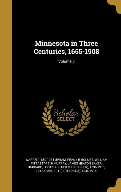 Minnesota in Three Centuries, 1655-1908; Volume 3