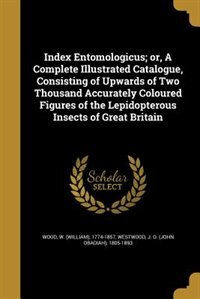 Front cover_Index Entomologicus; or, A Complete Illustrated Catalogue, Consisting of Upwards of Two Thousand Accurately Coloured Figures of the Lepidopterous Insects of Great Britain