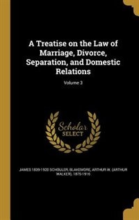 Front cover_A Treatise on the Law of Marriage, Divorce, Separation, and Domestic Relations; Volume 3