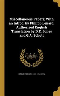 Miscellaneous Papers; With an Introd. by Philipp Lenard. Authorised English Translation by D.E. Jones and G.A. Schott