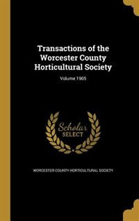 Front cover_Transactions of the Worcester County Horticultural Society; Volume 1905