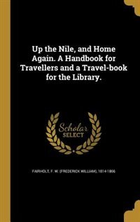 Couverture_Up the Nile, and Home Again. A Handbook for Travellers and a Travel-book for the Library.