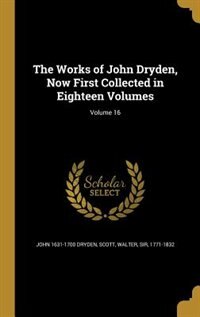 Front cover_The Works of John Dryden, Now First Collected in Eighteen Volumes; Volume 16