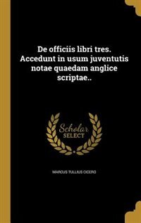 Couverture_De officiis libri tres. Accedunt in usum juventutis notae quaedam anglice scriptae..