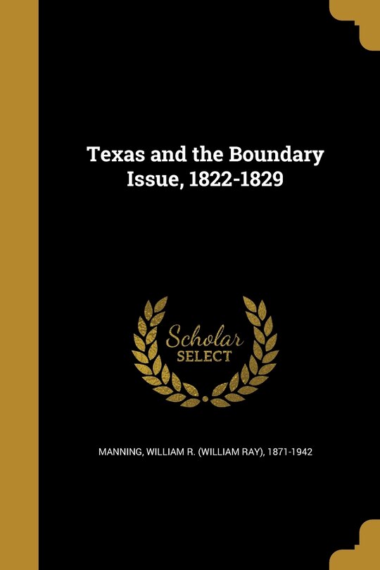 Front cover_Texas and the Boundary Issue, 1822-1829