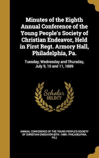 Front cover_Minutes of the Eighth Annual Conference of the Young People's Society of Christian Endeavor, Held in First Regt. Armory Hall, Philadelphia, Pa.