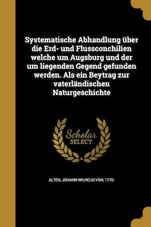 Couverture_Systematische Abhandlung über die Erd- und Flussconchilien welche um Augsburg und der um liegenden Gegend gefunden werden. Als ein Beytrag zur vaterländischen Naturgeschichte