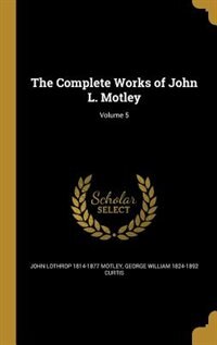 Couverture_The Complete Works of John L. Motley; Volume 5