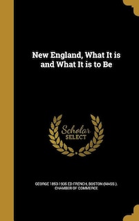 Front cover_New England, What It is and What It is to Be