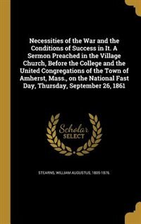 Couverture_Necessities of the War and the Conditions of Success in It. A Sermon Preached in the Village Church, Before the College and the United Congregations of the Town of Amherst, Mass., on the National Fast Day, Thursday, September 26, 1861