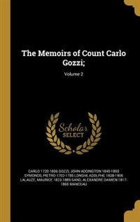 The Memoirs of Count Carlo Gozzi;; Volume 2