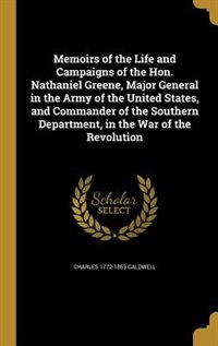 Front cover_Memoirs of the Life and Campaigns of the Hon. Nathaniel Greene, Major General in the Army of the United States, and Commander of the Southern Department, in the War of the Revolution