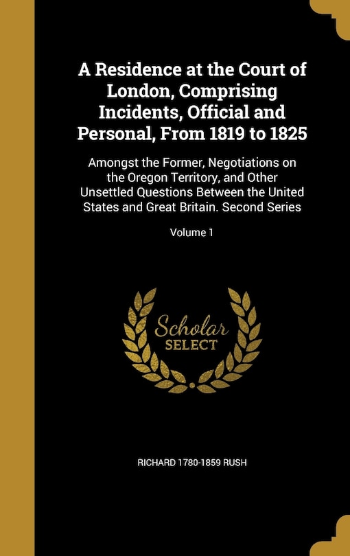 Couverture_A Residence at the Court of London, Comprising Incidents, Official and Personal, From 1819 to 1825