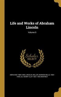 Life and Works of Abraham Lincoln; Volume 9