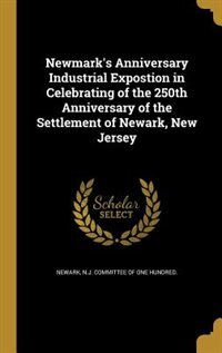 Front cover_Newmark's Anniversary Industrial Expostion in Celebrating of the 250th Anniversary of the Settlement of Newark, New Jersey