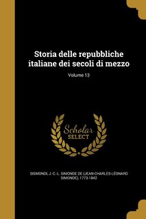 Storia delle repubbliche italiane dei secoli di mezzo; Volume 13