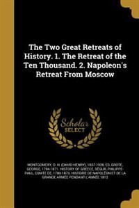 Couverture_The Two Great Retreats of History. 1. The Retreat of the Ten Thousand. 2. Napoleon's Retreat From Moscow