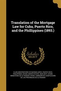 Couverture_Translation of the Mortgage Law for Cuba, Puerto Rico, and the Phillippines (1893.)