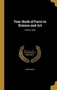 Year-Book of Facts in Science and Art; Volume 1842