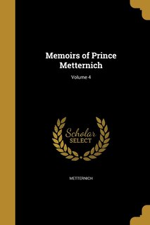 Front cover_Memoirs of Prince Metternich; Volume 4
