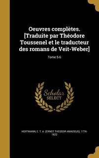 Oeuvres complètes. [Traduite par Théodore Toussenel et le traducteur des romans de Veit-Weber]; Tome 5-6