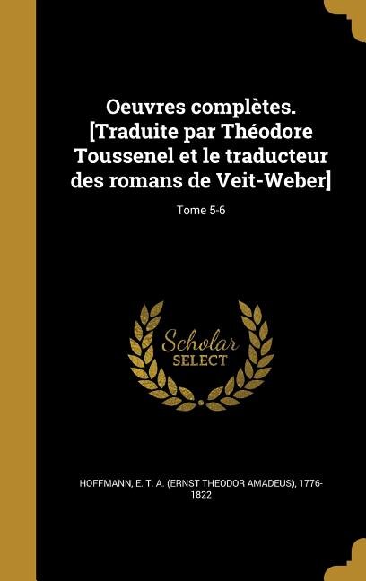 Oeuvres complètes. [Traduite par Théodore Toussenel et le traducteur des romans de Veit-Weber]; Tome 5-6