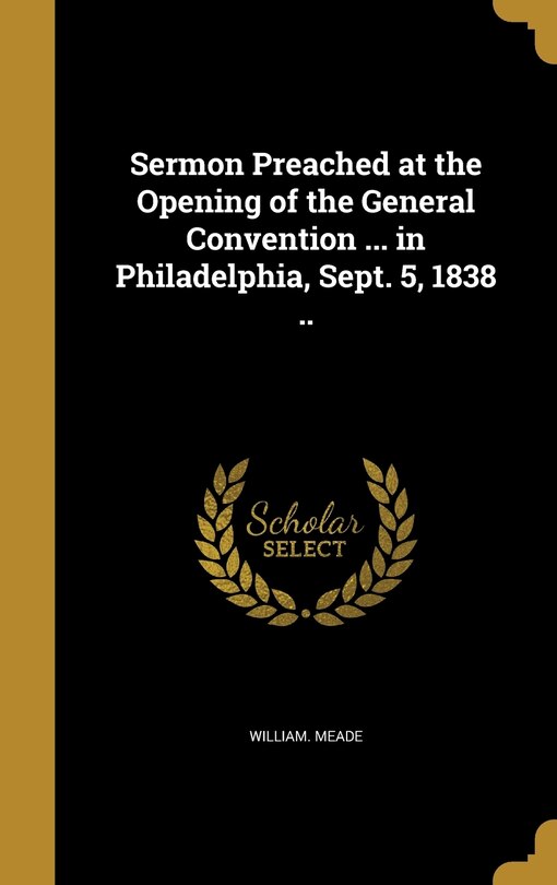 Front cover_Sermon Preached at the Opening of the General Convention ... in Philadelphia, Sept. 5, 1838 ..