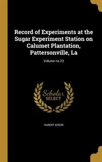 Couverture_Record of Experiments at the Sugar Experiment Station on Calumet Plantation, Pattersonville, La; Volume no.23