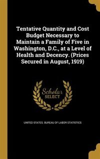 Couverture_Tentative Quantity and Cost Budget Necessary to Maintain a Family of Five in Washington, D.C., at a Level of Health and Decency. (Prices Secured in August, 1919)
